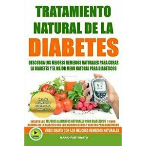 Tratamiento Natural de La Diabetes: Descubra Los Mejores Remedios Naturales Para Curar La Diabetes y el Mejor Menu Natural Para Diabeticos, Paperback imagine