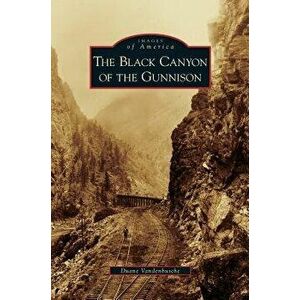 Black Canyon of the Gunnison, Hardcover - Duane Vandenbusche imagine