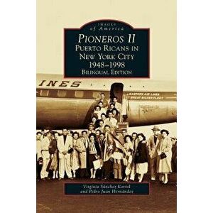 Pioneros II: Puerto Ricans in New York City, 1948-1998, Hardcover - Virginia Sanchez Korrol imagine