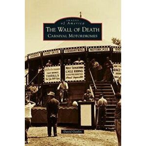 The Wall of Death: Carnival Motordromes, Hardcover - David Gaylin imagine
