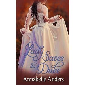 Lady Saves the Duke, Paperback - Annabelle Anders imagine