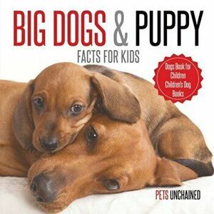 Big Dogs & Puppy Facts for Kids Dogs Book for Children Children's Dog Books, Paperback - Pets Unchained imagine