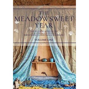 The Meadowsweet Year Volume 1, Paperback - Caroline Acworth imagine
