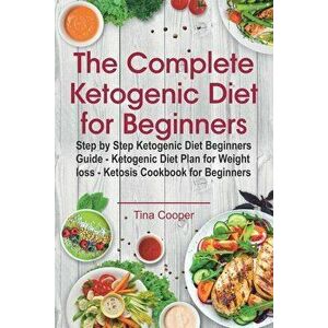 The Complete Ketogenic Diet for Beginners: Step by Step Ketogenic Diet Beginners Guide - Ketogenic Diet Plan for Weight Loss - Ketosis Cookbook for Be imagine