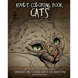 Adult Coloring Book Cats: Relax with this Calming, Stress Managment, Adult Coloring Book of Cats and Kittens, Paperback - Grahame Garlick imagine