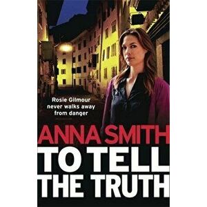 To Tell the Truth: Rosie Gilmour 2, Paperback - Anna Smith imagine