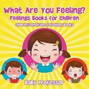 What Are You Feeling? Feelings Books for Children - Children's Emotions & Feelings Books, Paperback - Baby Professor imagine