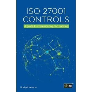 ISO 27001 Controls: A guide to implementing and auditing, Paperback - Bridget Kenyon imagine