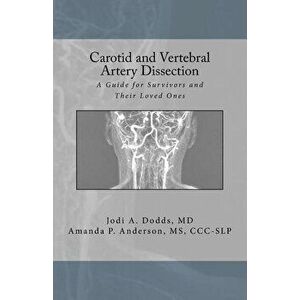 Carotid and Vertebral Artery Dissection: A Guide For Survivors and Their Loved Ones, Paperback - Amanda P. Anderson MS CCC-Slp imagine