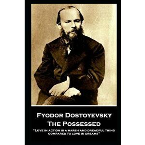 Fyodor Dostoyevsky - The Possessed: "Love in action is a harsh and dreadful thing compared to love in dreams", Paperback - Fyodor Dostoyevsky imagine