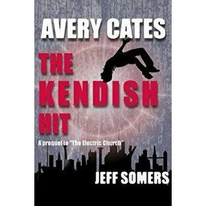 Avery Cates: The Kendish Hit, Paperback - Jeff Somers imagine