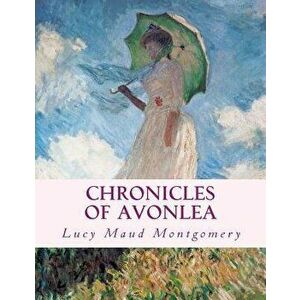 Chronicles of Avonlea: Large Print Edition, Paperback - Lucy Maud Montgomery imagine