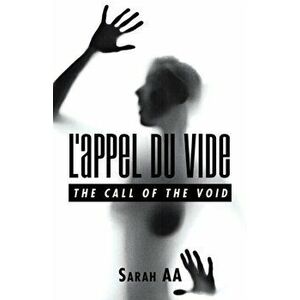 L'Appel Du Vide: The Call of the Void, Paperback - Sarah Aa imagine