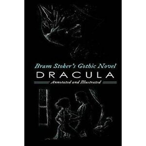 Bram Stoker's Dracula: Annotated and Illustrated, with Maps, Essays, and Analysis, Paperback - M. Grant Kellermeyer imagine