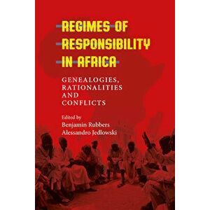 Regimes of Responsibility in Africa: Genealogies, Rationalities and Conflicts, Hardcover - Benjamin Rubbers imagine