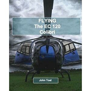 Flying The EC120 Colibri, Paperback - John Toal imagine