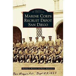 Marine Corps Recruit Depot San Diego, Hardcover - Matthew J. Morrison imagine