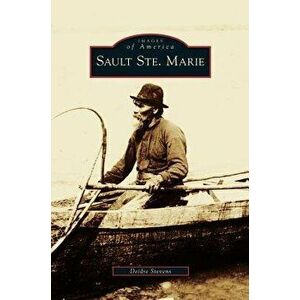 Sault Ste. Marie, Hardcover - Deidre Stevens imagine