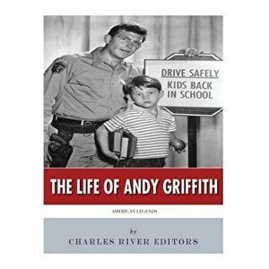 American Legends: The Life of Andy Griffith, Paperback - Charles River Editors imagine