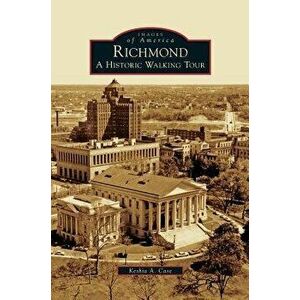 Richmond: A Historic Walking Tour, Hardcover - Keshia a. Case imagine