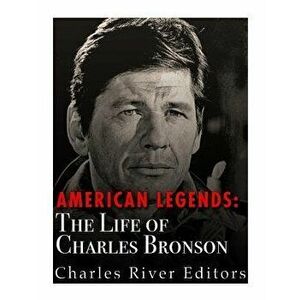 American Legends: The Life of Charles Bronson, Paperback - Charles River Editors imagine