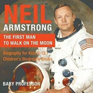 Neil Armstrong: The First Man to Walk on the Moon - Biography for Kids 9-12 - Children's Biography Books, Paperback - Baby Professor imagine