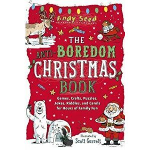 The Anti-Boredom Christmas Book: Games, Crafts, Puzzles, Jokes, Riddles, and Carols for Hours of Family Fun, Paperback - Andy Seed imagine