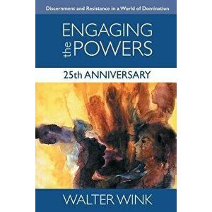 Engaging the Powers: 25th Anniversary Edition, Paperback - Walter Wink imagine