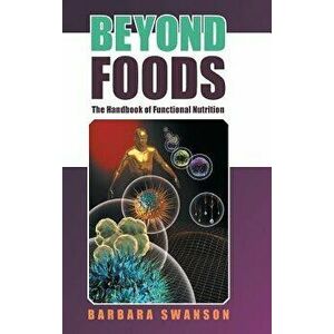 Beyond Foods: The Handbook of Functional Nutrition, Hardcover - Barbara Swanson imagine