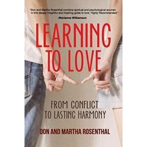 Learning To Love: From Conflict To Lasting Harmony, Paperback - Martha Rosenthal imagine