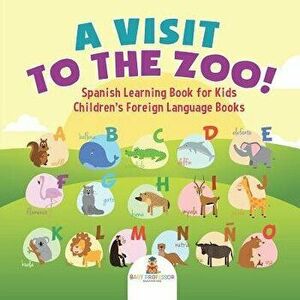 A Visit to the Zoo! Spanish Learning Book for Kids Children's Foreign Language Books, Paperback - Baby Professor imagine