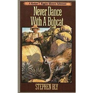 Never Dance With a Bobcat, Paperback - Stephen Bly imagine