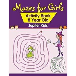 Mazes for Girls: Activity Book 8 Year Old, Paperback - Jupiter Kids imagine