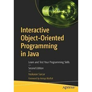 Interactive Object-Oriented Programming in Java: Learn and Test Your Programming Skills, Paperback - Vaskaran Sarcar imagine