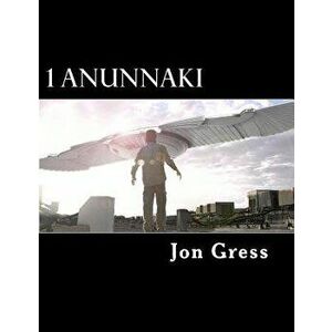 1 Anunnaki: The Original Screenplay, Paperback - Jon Gress imagine
