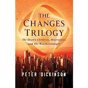 The Changes Trilogy: The Devil's Children, Heartsease, and the Weathermonger, Paperback - Peter Dickinson imagine