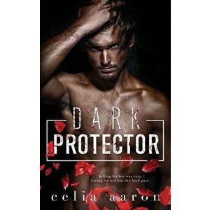 Dark Protector, Paperback - Celia Aaron imagine