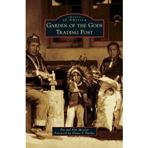 Garden of the Gods Trading Post, Hardcover - Pat Messier imagine