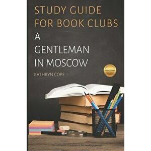 Study Guide for Book Clubs: A Gentleman in Moscow, Paperback - Kathryn Cope imagine