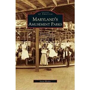 Maryland's Amusement Parks, Hardcover - Jason Rhodes imagine