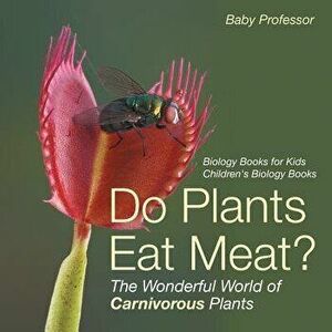 Do Plants Eat Meat? The Wonderful World of Carnivorous Plants - Biology Books for Kids Children's Biology Books, Paperback - Baby Professor imagine