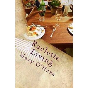 Raclette Living, Paperback - Mk O'Hara imagine
