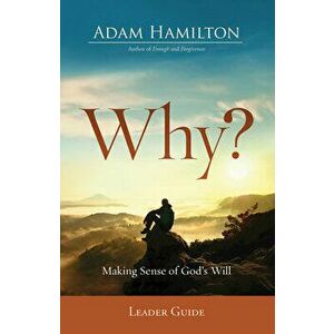 Why? Leader Guide: Making Sense of God's Will, Paperback - Adam Hamilton imagine