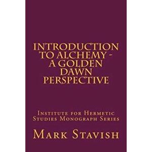 Introduction to Alchemy - A Golden Dawn Perspective, Paperback - Alfred DeStefano III imagine