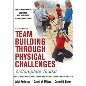 Team Building Through Physical Challenges: A Complete Toolkit, Paperback - Leigh Ann Anderson imagine
