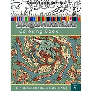Coloring Book For Grown-Ups: Dragon Mandala Coloring Book, Paperback - Chiquita Publishing imagine