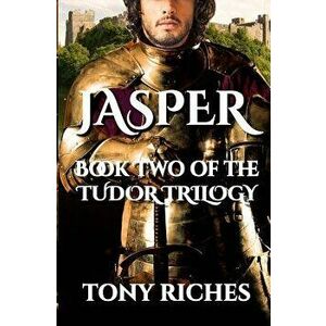 Jasper - Book Two of The Tudor Trilogy, Paperback - Tony Riches imagine