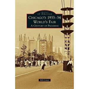 Chicago's 1933-34 World's Fair: A Century of Progress, Hardcover - Bill Cotter imagine