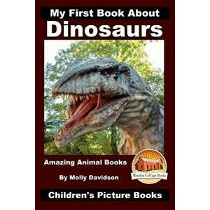 My First Book About Dinosaurs - Amazing Animal Books - Children's Picture Books, Paperback - John Davidson imagine