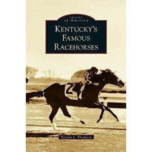 Kentucky's Famous Racehorses, Hardcover - Patricia L. Thompson imagine